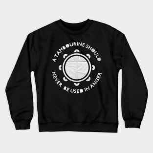 A Tambourine Should Never Be Used In Anger Crewneck Sweatshirt